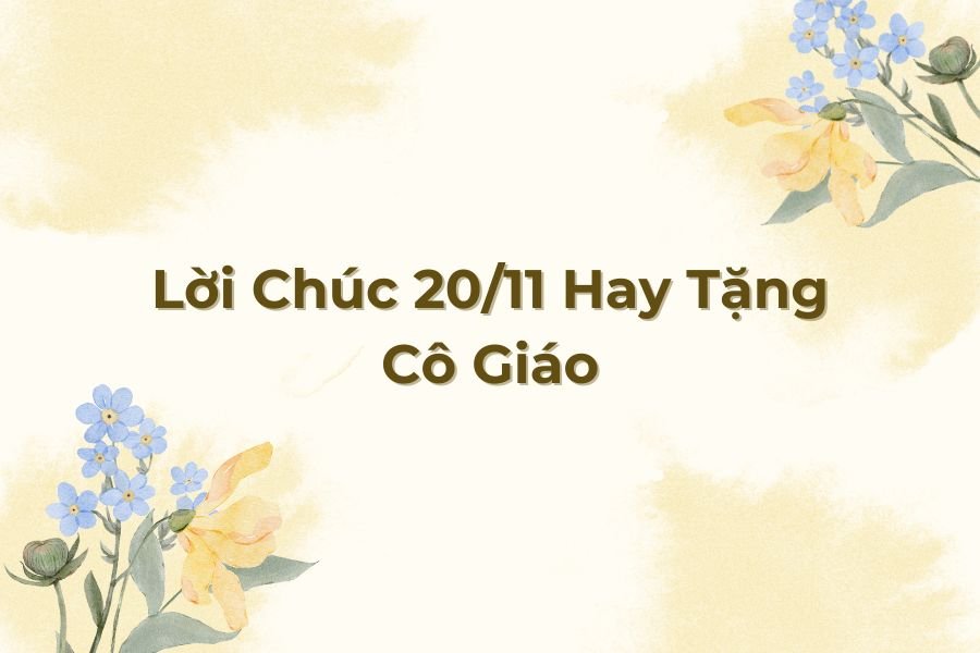 Một số lời chúc 20/11 hay tặng cô giáo.