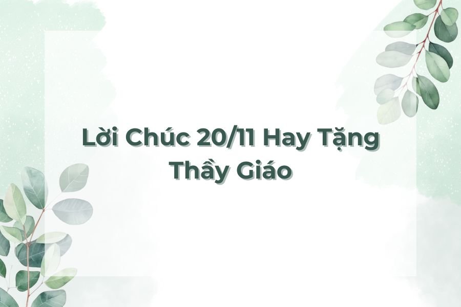 Một số lời chúc 20/11 hay tặng thầy giáo.